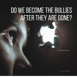 Do we become the bully after the bullies are all gone?