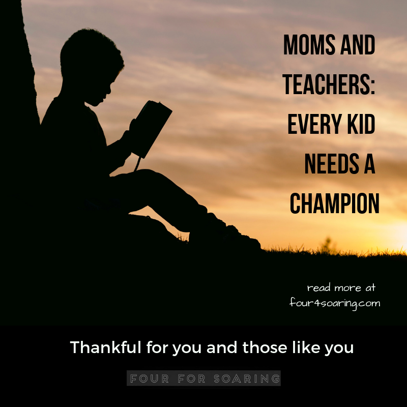 Moms and Teachers: Every Kid Needs A Champion, Thankful For You and Those Like You